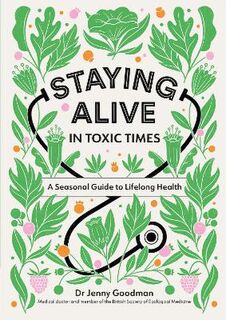 Staying Alive in Toxic Times: A Seasonal Guide to Lifelong Health