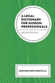 A Legal Dictionary for Museum Professionals (2nd Edition)