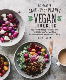 No-Waste Save-the-Planet Vegan Cookbook