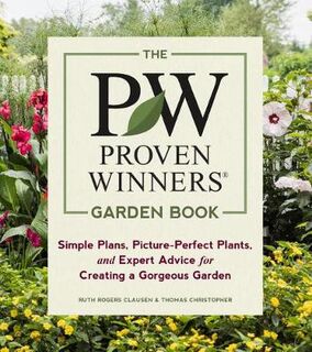 Proven Winners Garden Book: Simple Plans, Picture-Perfect Plants and Expert Advice for Creating a Gorgeous Garden