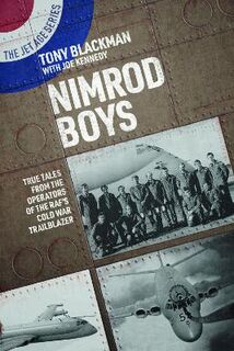 Nimrod Boys: True Tales from the Operators of the RAF's Cold War Trailblazer