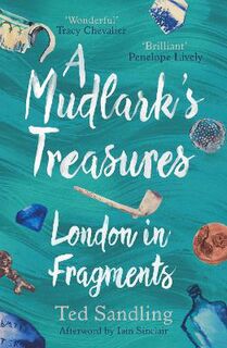 London in Fragments: A Mudlark's Treasures
