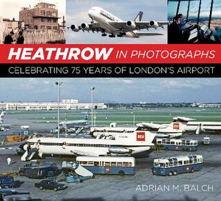 Heathrow in Photographs  (2nd Edition)