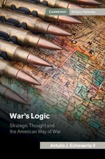Cambridge Military Histories #: War's Logic