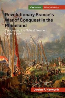 Cambridge Military Histories #: Revolutionary France's War of Conquest in the Rhineland