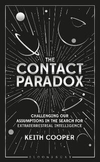 Contact Paradox, The: Challenging our Assumptions in the Search for Extraterrestrial Intelligence