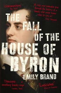 Fall of the House of Byron, The: Scandal and Seduction in Georgian England