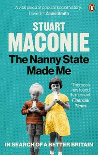 Nanny State Made Me, The: A Story of Britain and How to Save it