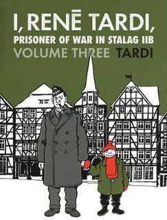 I, Rene Tardi, Prisoner Of War In Stalag Iib Vol. 3 (Graphic Novel)