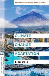 Columbia University Earth Institute Sustainability Primers #: Climate Change Adaptation