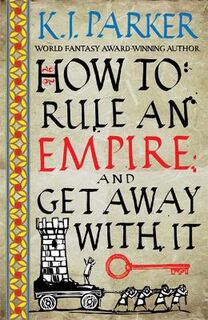 Sixteen Ways to Defend a Walled City #02: How To Rule An Empire and Get Away With It