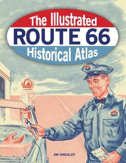 Illustrated Route 66 Historical Atlas, The