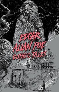 Signature Select Classics #: Edgar Allan Poe: Gothic Tales