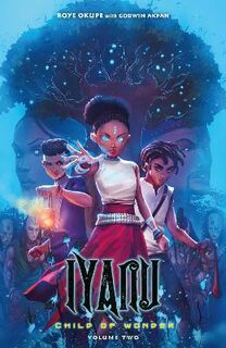 Iyanu: Child of Wonder #: Iyanu: Child of Wonder Volume 02 (Graphic Novel)