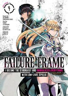 Failure Frame: I Became the Strongest and Annihilated Everything With Low-Level Spells #04: Failure Frame Vol. 04 (Manga Graphic Novel)