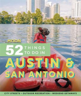 Moon 52 Things to Do in Austin & San Antonio  (1st Edition)