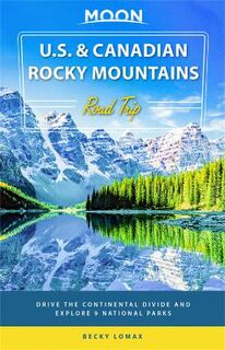 Moon U.S. & Canadian Rocky Mountains Road Trip  (1st Edition)