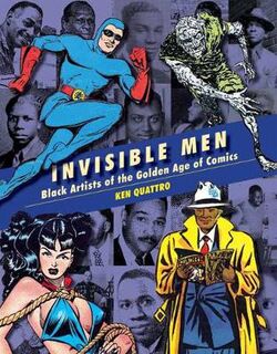 Invisible Men: Black Artists of The Golden Age of Comics (Graphic Novel)