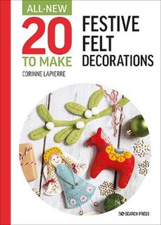 All-New Twenty to Make #: All-New Twenty to Make: Festive Felt Decorations