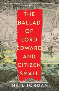 The Ballad of Lord Edward and Citizen Small