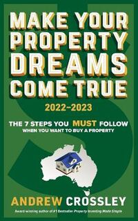 Make Your Property Dreams Come True 2022-2023