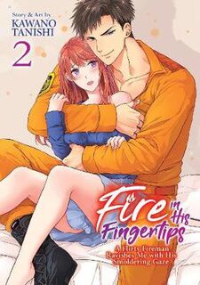 Fire in His Fingertips: A Flirty Fireman Ravishes Me with His Smoldering Gaze, Vol. 2 (Graphic Novel)