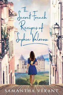 Sophie Valroux #01: The Secret French Recipes Of Sophie Valroux