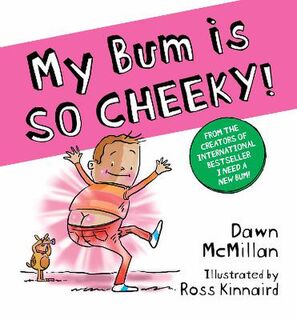 I Need a New Bum!: My Bum is SO CHEEKY!
