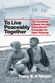 Historical Studies of Urban America #: To Live Peaceably Together