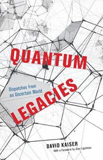 Quantum Legacies: Dispatches from an Uncertain World