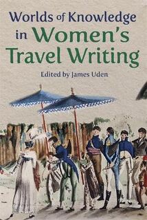 Ilex Series #: Worlds of Knowledge in Women's Travel Writing