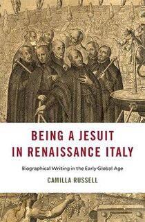 I Tatti Studies in Italian Renaissance History #: Being a Jesuit in Renaissance Italy