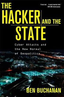 Hacker and the State, The: Cyber Attacks and the New Normal of Geopolitics