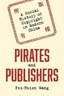 Pirates and Publishers: A Social History of Copyright in Modern China