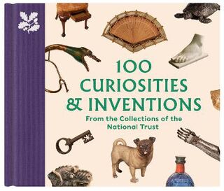 National Trust Collection #: 100 Curiosities & Inventions from the Collections of the National Trust