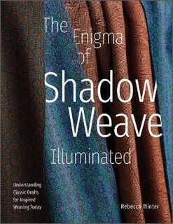 Enigma of Shadow Weave Illuminated: Understanding Classic Drafts for Inspired Weaving Today