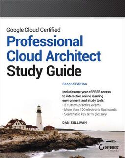 Google Cloud Certified Professional Cloud Architect Study Guide  (2nd Edition)