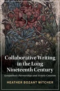 Cambridge Studies in Nineteenth-Century Literature and Culture #: Collaborative Writing in the Long Nineteenth Century