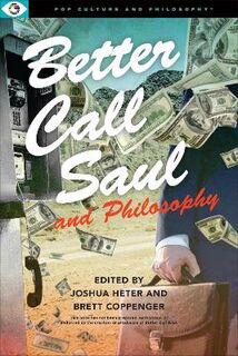 Pop Culture and Philosophy: Better Call Saul and Philosophy