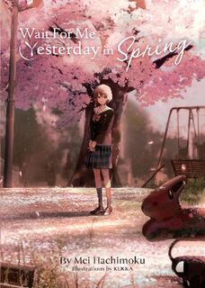 Wait For Me Yesterday in Spring (Light Graphic Novel)
