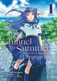 Tunnel to Summer, the Exit of Goodbye: ultramarine (Manga) #01: The Tunnel to Summer, the Exit of Goodbyes: Ultramarine Vol. 01 (Manga Graphic Novel)