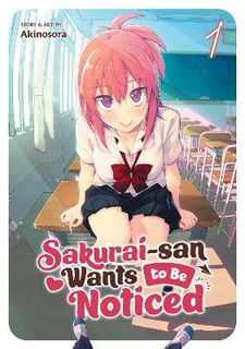 Sakurai-san Wants to Be Noticed #01: Sakurai-san Wants to Be Noticed Vol. 1 (Graphic Novel)