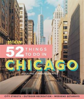 Moon: Moon 52 Things to Do in Chicago  (1st Edition)