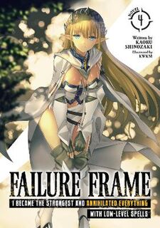 Failure Frame: I Became the Strongest and Annihilated Everything With Low-Level Spells #04: Failure Frame Vol. 04 (Light Graphic Novel)