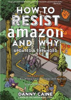 How To Resist Amazon And Why  (2nd Edition)
