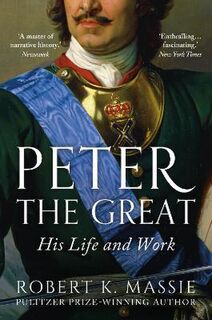 Peter the Great: His Life and Work