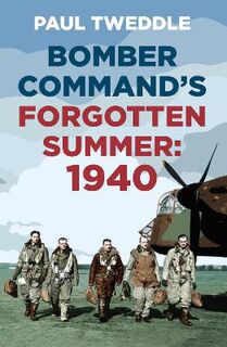 1940: Bomber Command's Forgotten Summer  (2nd Edition)