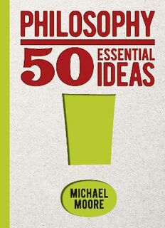 Essential Ideas #: Philosophy: 50 Essential Ideas