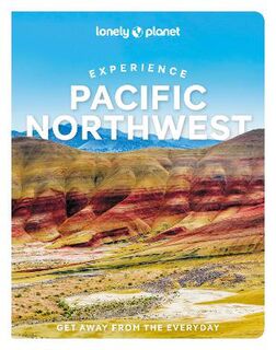 Lonely Planet Experience: Experience Pacific Northwest