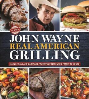 The Official John Wayne Real American Grilling